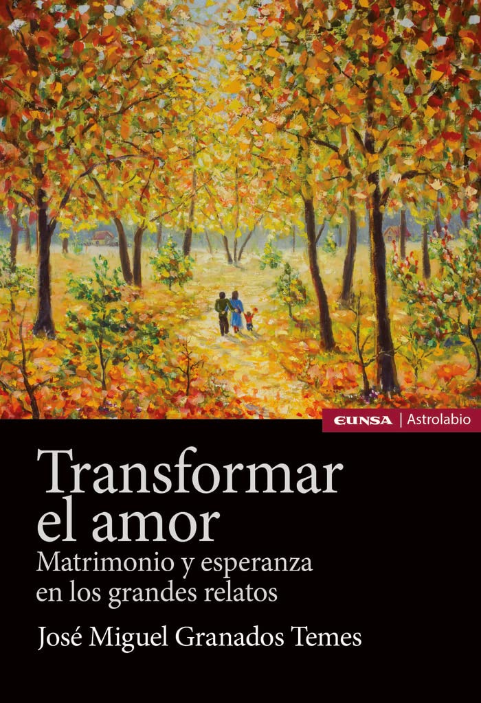 Transformar el amor: Matrimonio y esperanza en los grandes relatos (Astrolabio Familia) Books