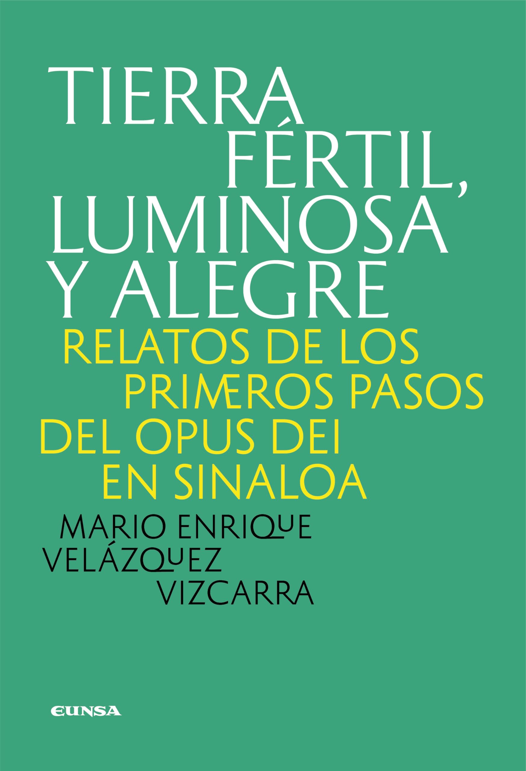 Tierra fértil, luminosa y alegre: Relatos de los primeros pasos del Opus Dei en Sinaloa book