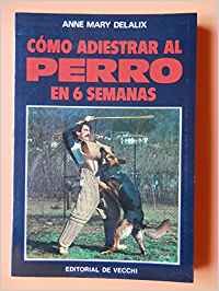 Como Adiestrar Al Perro En 6 Semanas Books