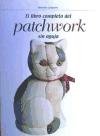 Libro completo del patchwork sin aguja, el (Artes,Oficios Y Profesiones) Books