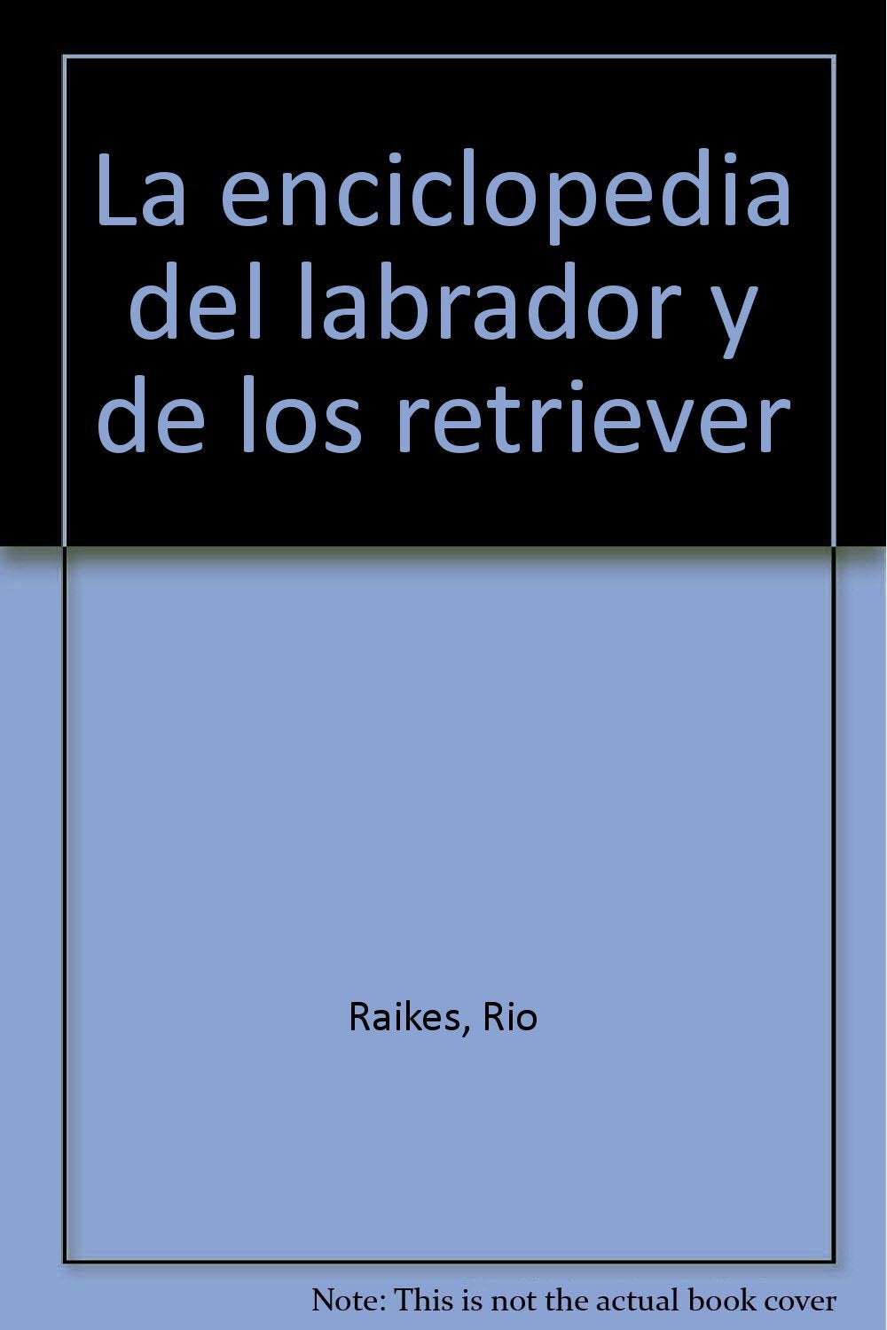La enciclopedia del labrador y de los retriever Pets