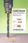 Construir sus propios muebles : 18 proyectos rápidos y fáciles para realizar en su casa Hobbies & Crafts