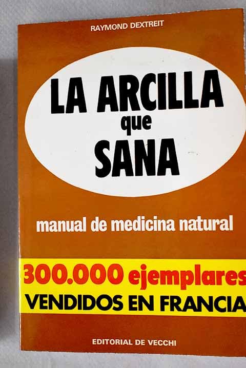 La arcilla que sana: manual de medicina natural book