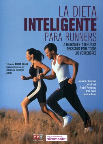 La dieta inteligente para runners: la herramienta dietética necesaria para todos los corredores Health, Nutrition & Fitness