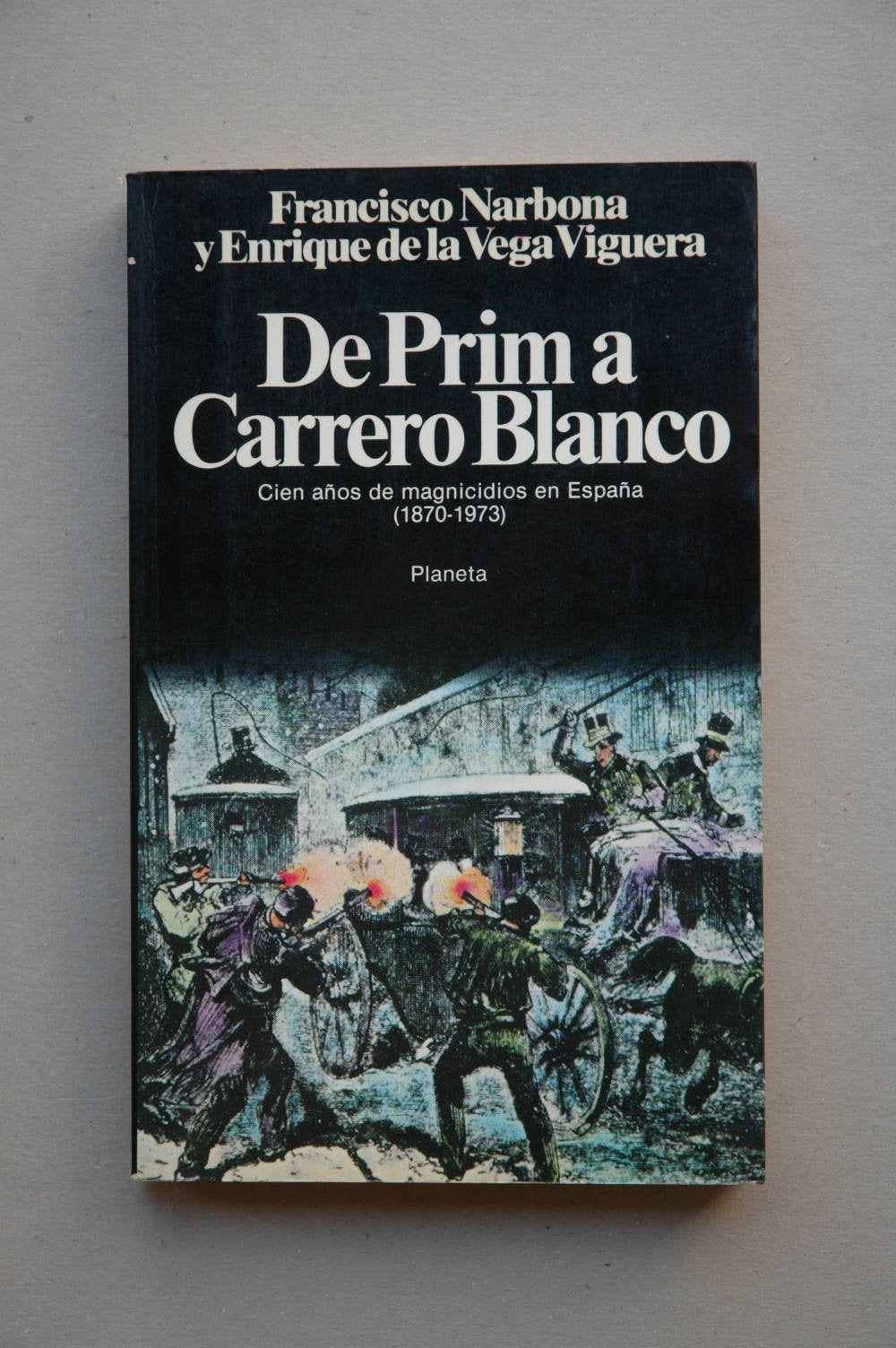 De Prim a Carrero Blanco: cien años de magnicidios en España (1870-1973) Books