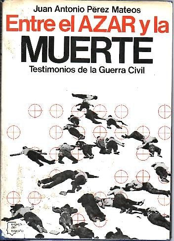 ENTRE EL AZAR Y LA MUERTE. TESTIMONIOS DE LA GUERRA CIVIL. book