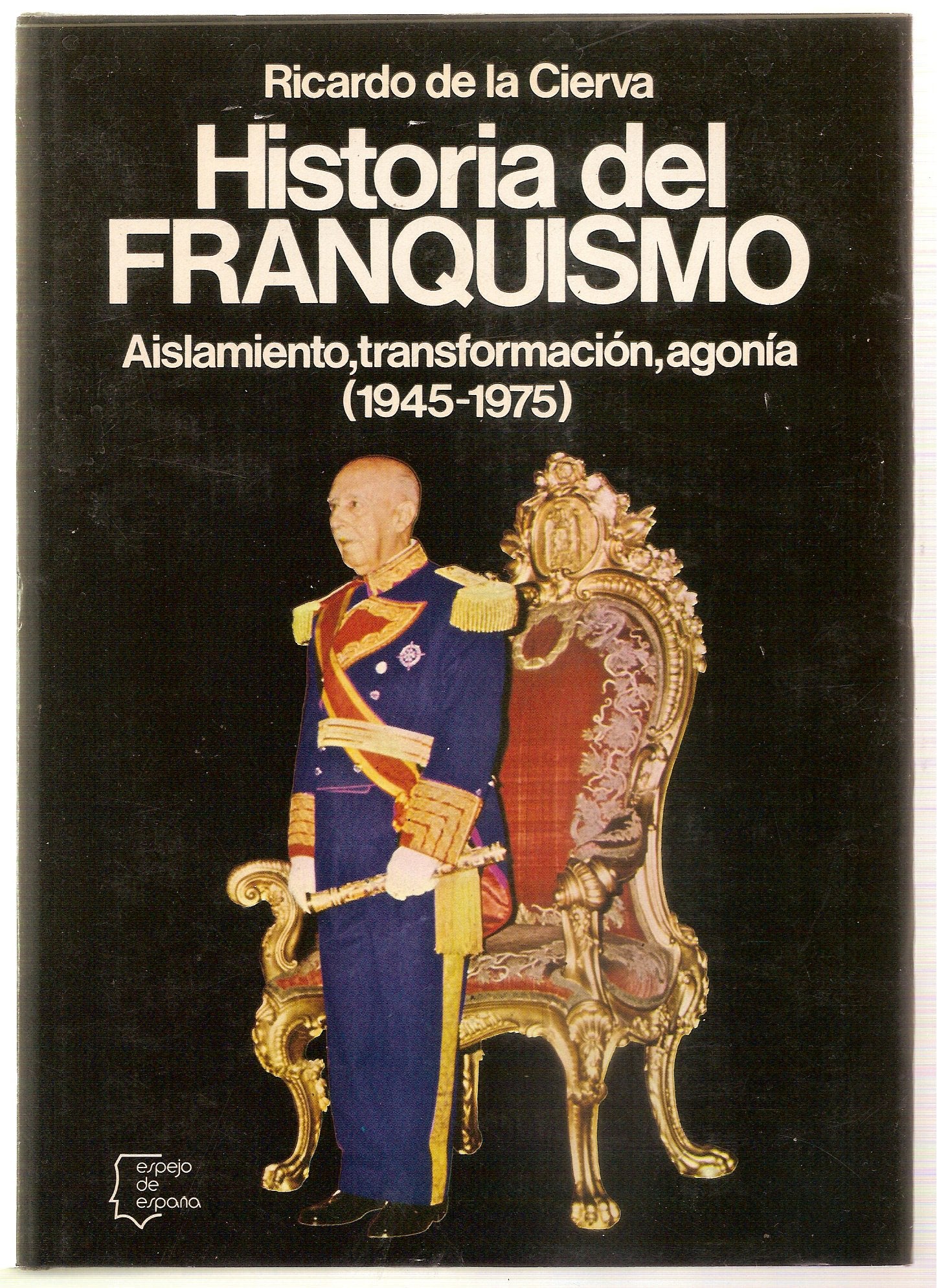 HISTORIA DEL FRANQUISMO. AISLAMIENTO, TRANSFORMACION, AGONIA. (1939 - 1945). Books