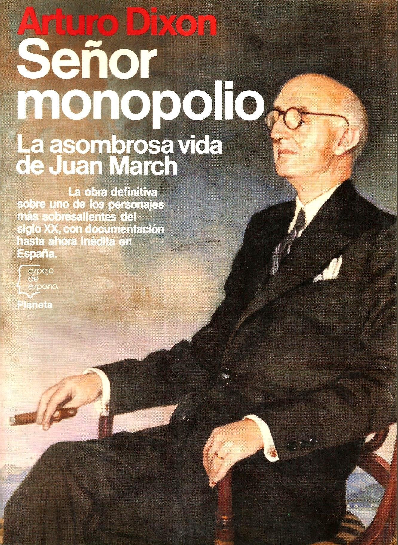 Señor monopolio: la asombrosa vida de Juan March Books
