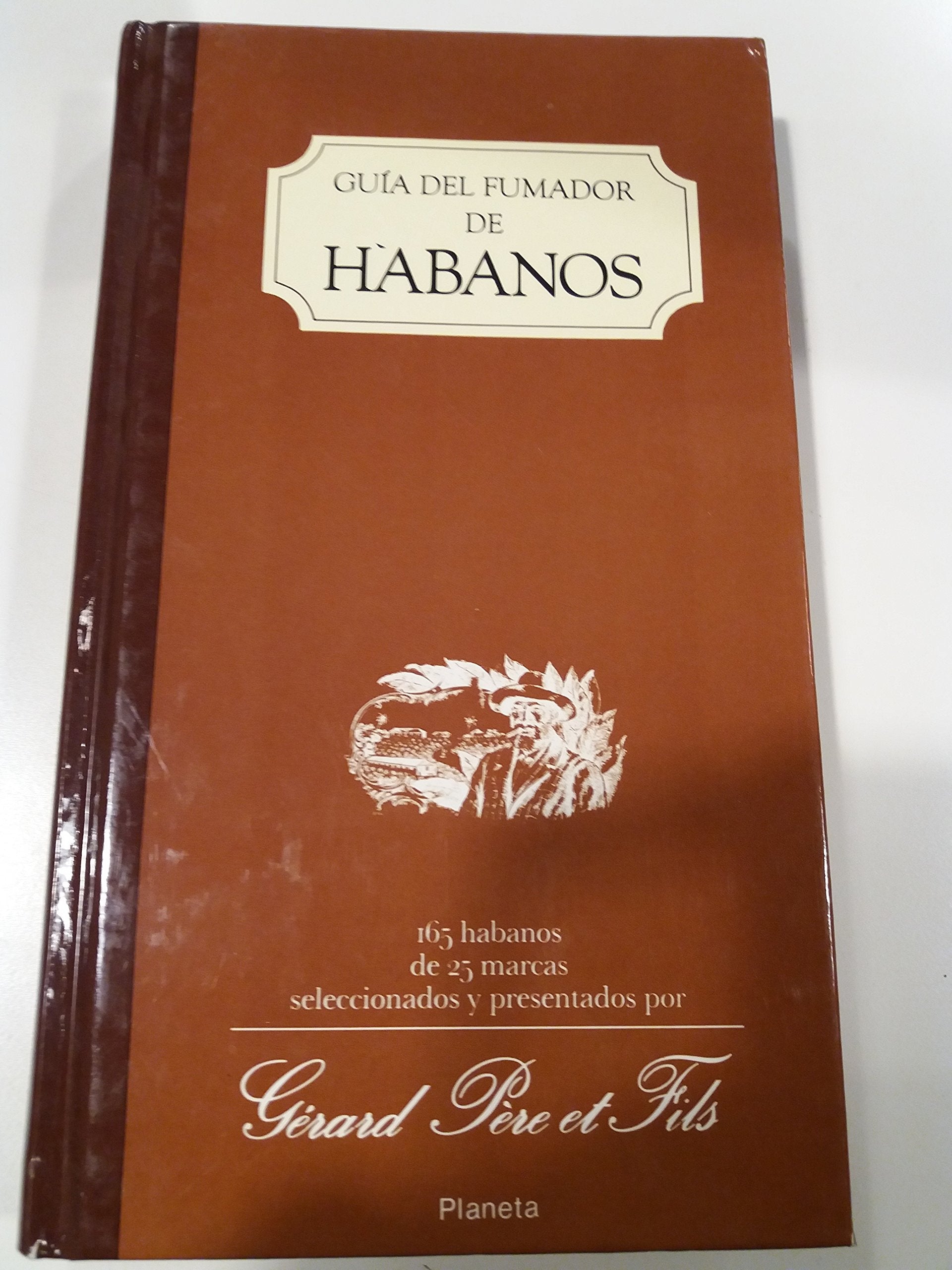 Guía del fumador de habanos: 165 habanos de 25 marcas seleccionados y presentadospor Gérard Pere et Fils Books