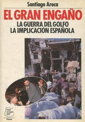 Gran engaño, el : la Guerra del golfo : la implicacion española book