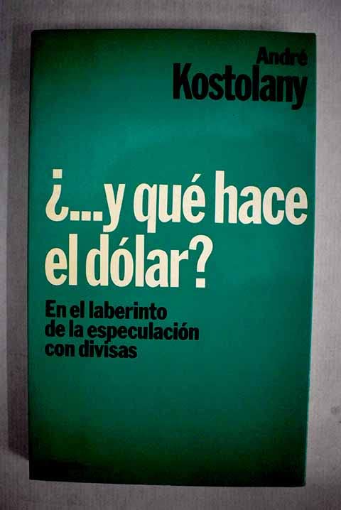 Y que hace el dolar? : en el laberinto de la especulacion... book