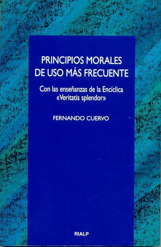 Cuervo Valseca, F: Principios morales de uso más frecuente : Philosophy