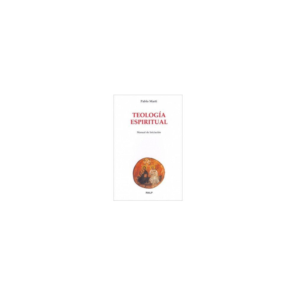 Marti del Moral, P: Teología espiritual : manual de iniciaci Social Sciences