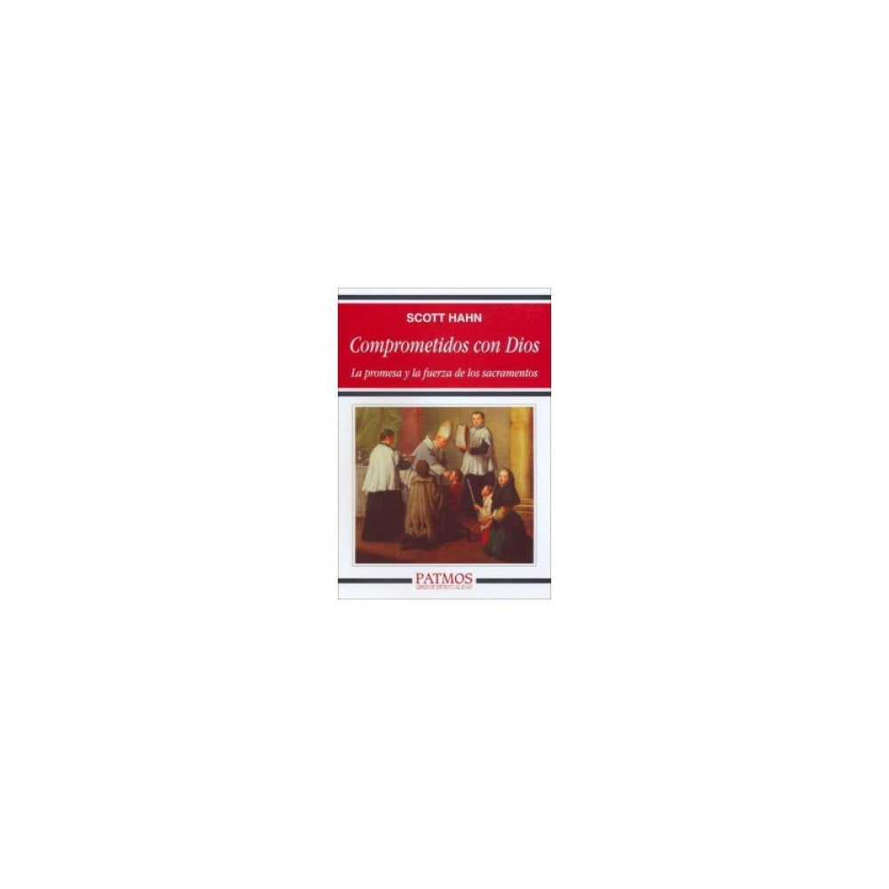 Comprometidos con Dios : la promesa y la fuerza de los sacramentos book