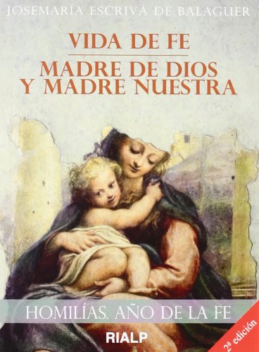 Homilias. Año de la fe: Vida de fe. Madre de Dios y Madre Nuestra book
