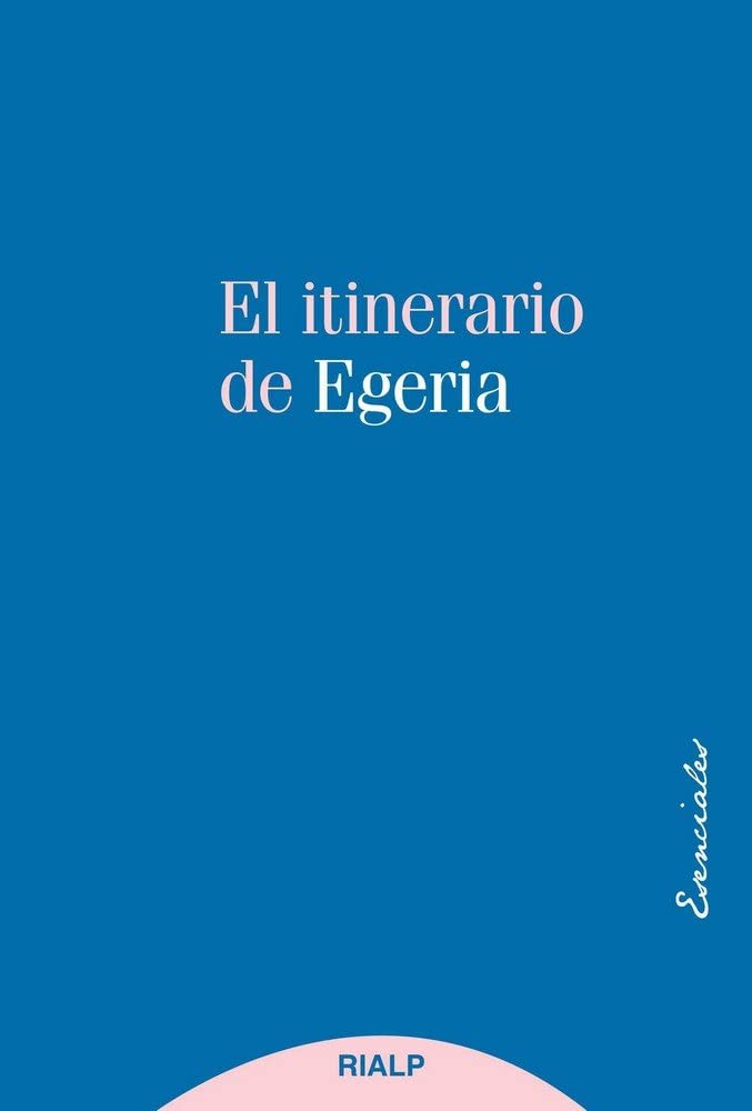 El itinerario de Egeria: Los lugares Santos vistos y comentados por una dama cristiana del siglo IV book