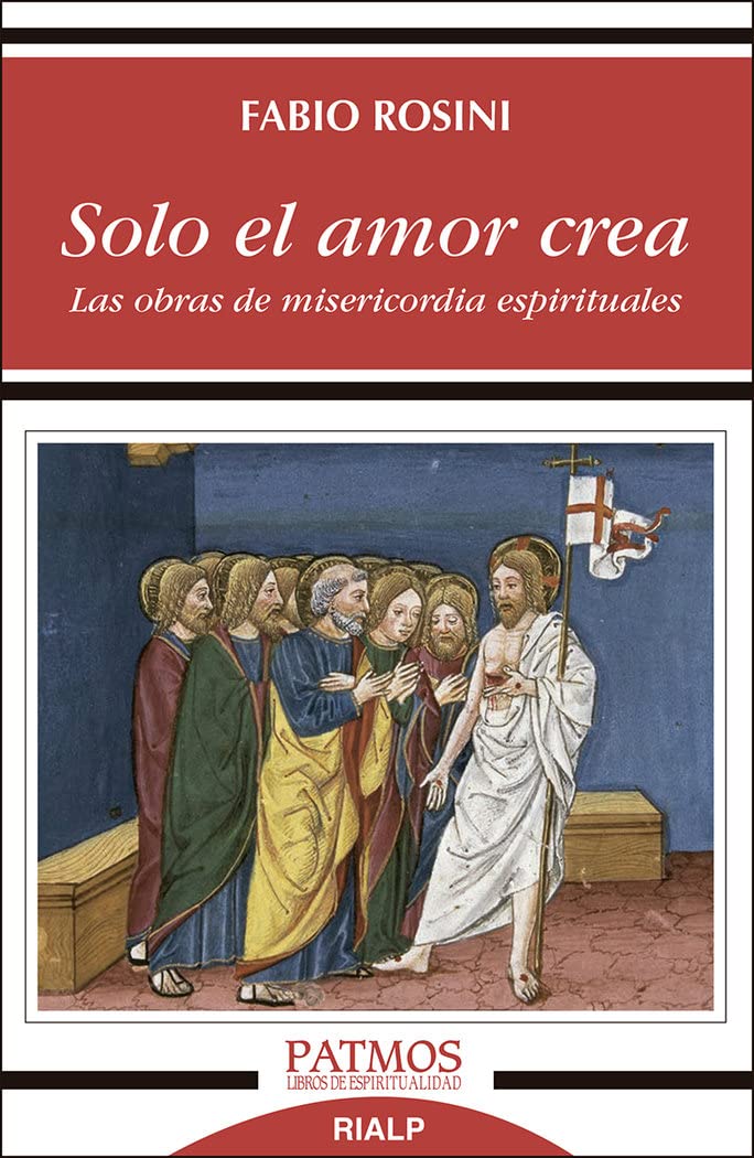 Solo el amor crea: Las obras de misericordia espirituales book