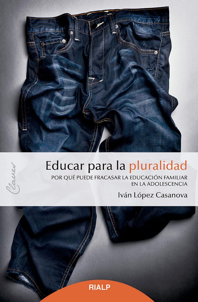Educar para la pluralidad: Por qué puede fracasar la educación familiar en la adolescencia (Claves) Non-fiction