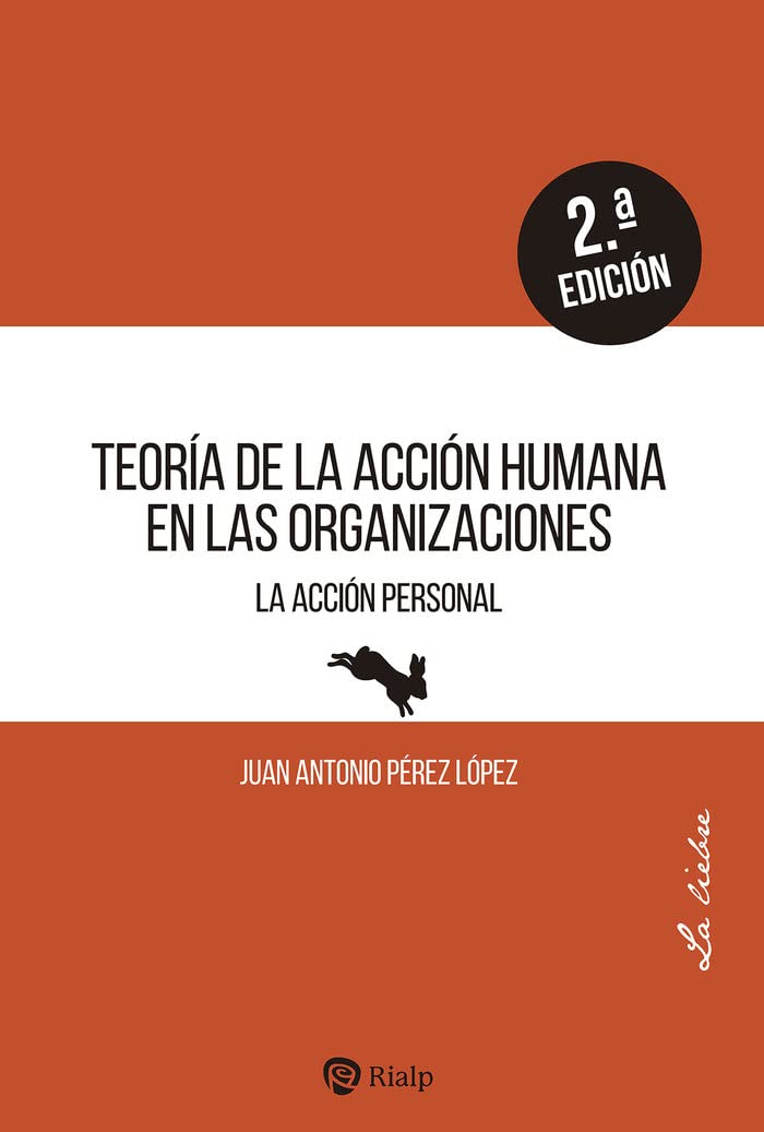 Teoría de la acción humana en las organizaciones: La acción personal (Empresa y Humanismo) Business, Finance & Career