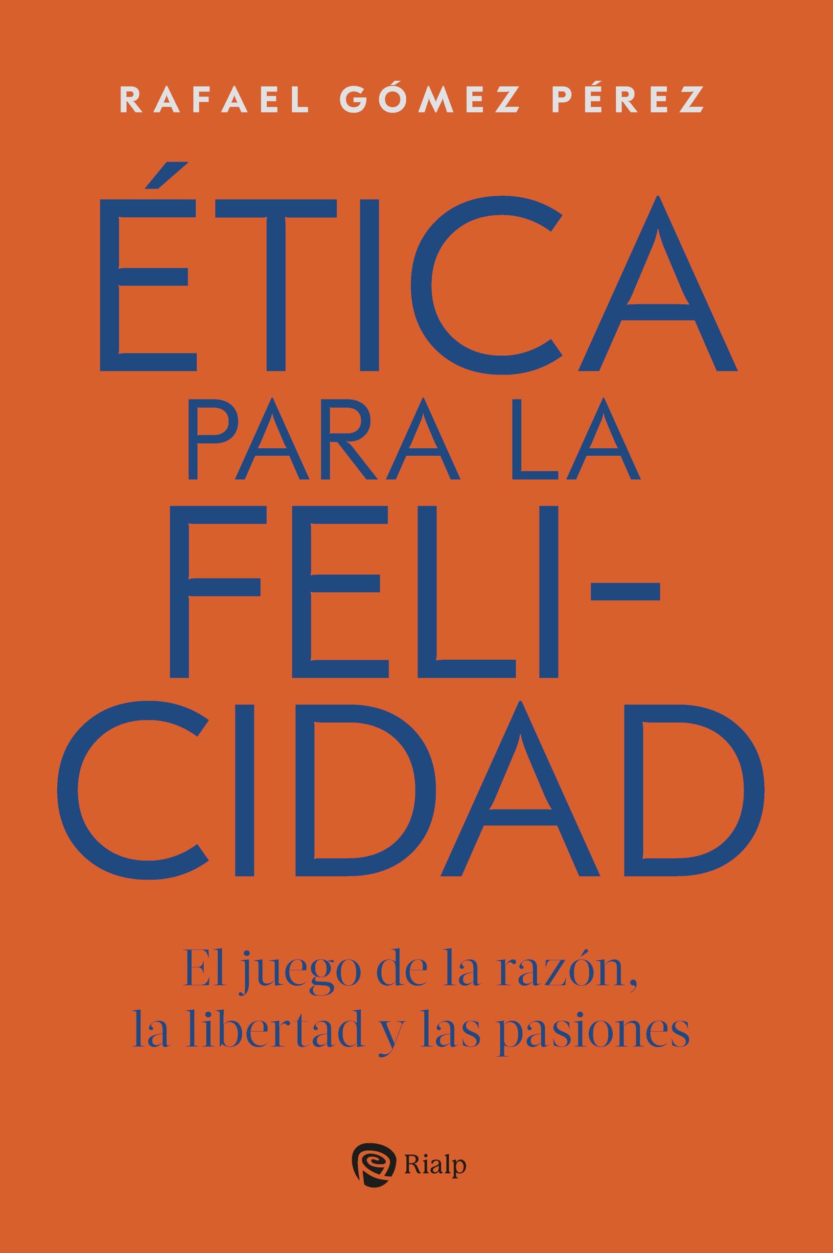 Ética para la felicidad: El juego de la razón, la libertad y las pasiones book