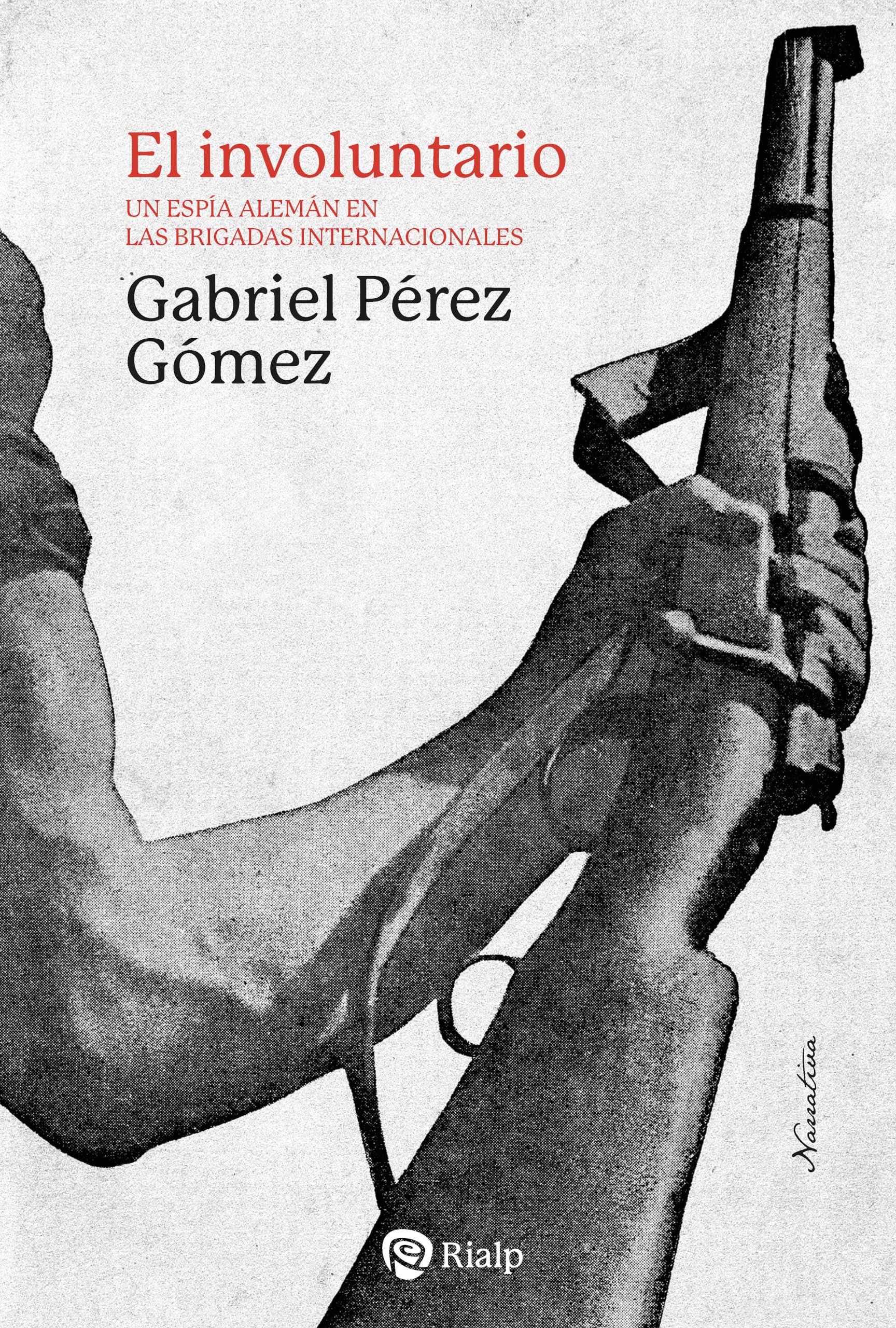 El involuntario: Un espía alemán en las Brigadas Internacionales (Narraciones y Novelas) Contemporary literature