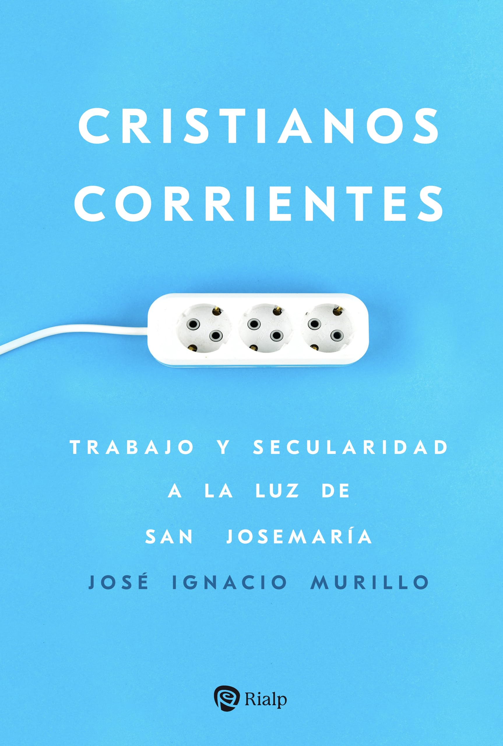 Cristianos corrientes: Trabajo y secularidad a la luz de san Josemaría book