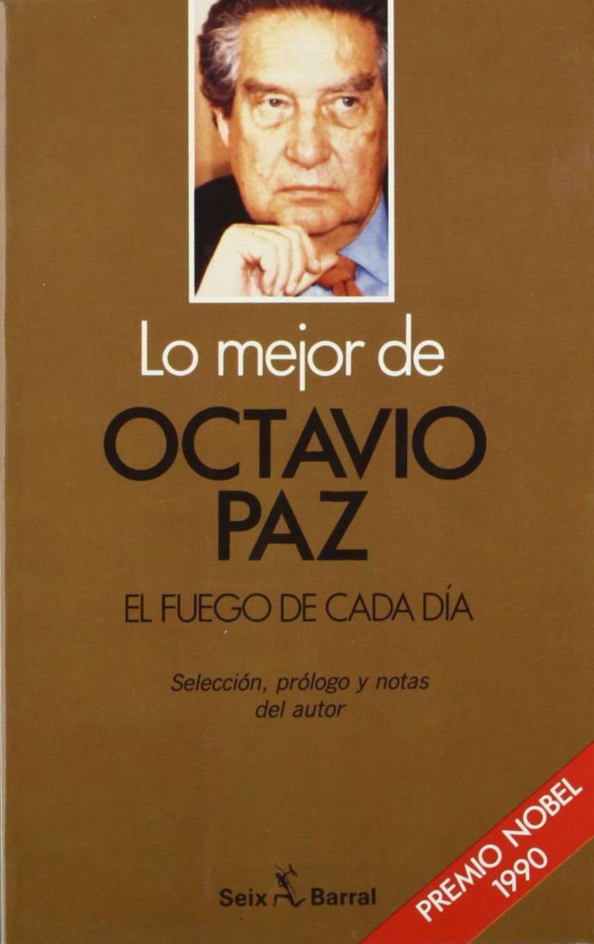 Lo mejor de Octavio Paz : El fuego de cada día Contemporary literature
