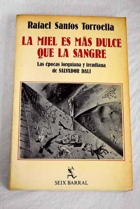 La miel es más dulce que la sangre: Las épocas lorquiana y freudiana de Salvador Dalí book