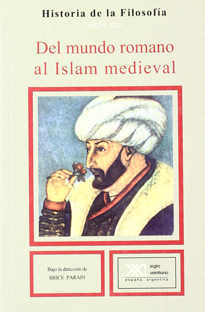 Del mundo romano al Islam medieval: Roma, Bizancio: el neoplatonismo. La filosofía judía medieval. La filosofía islámica (Historia de la filosofía) Philosophy