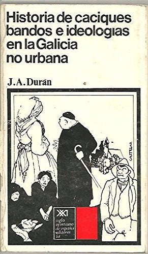 Historia de caciques, bandos e ideologías en la Galicia no urbana. (Rianxo 1910-1914) book