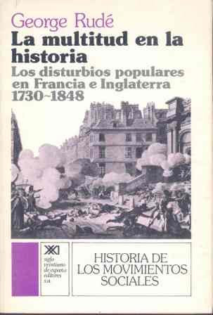 La multitud en la historia: Los disturbios populares en Francia e Inglaterra, 1730-1848 book