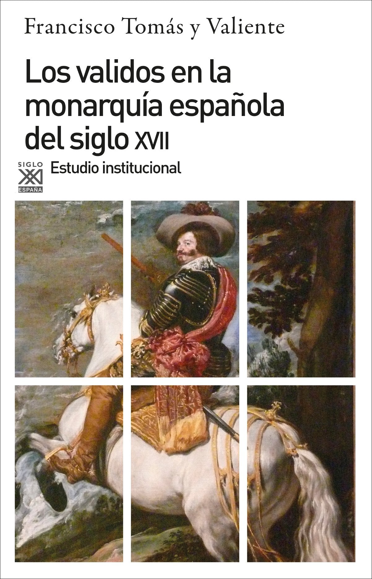 Los validos en la monarquía española del siglo XVII : estudio institucional (Siglo XXI de España General, Band 313) Social Sciences