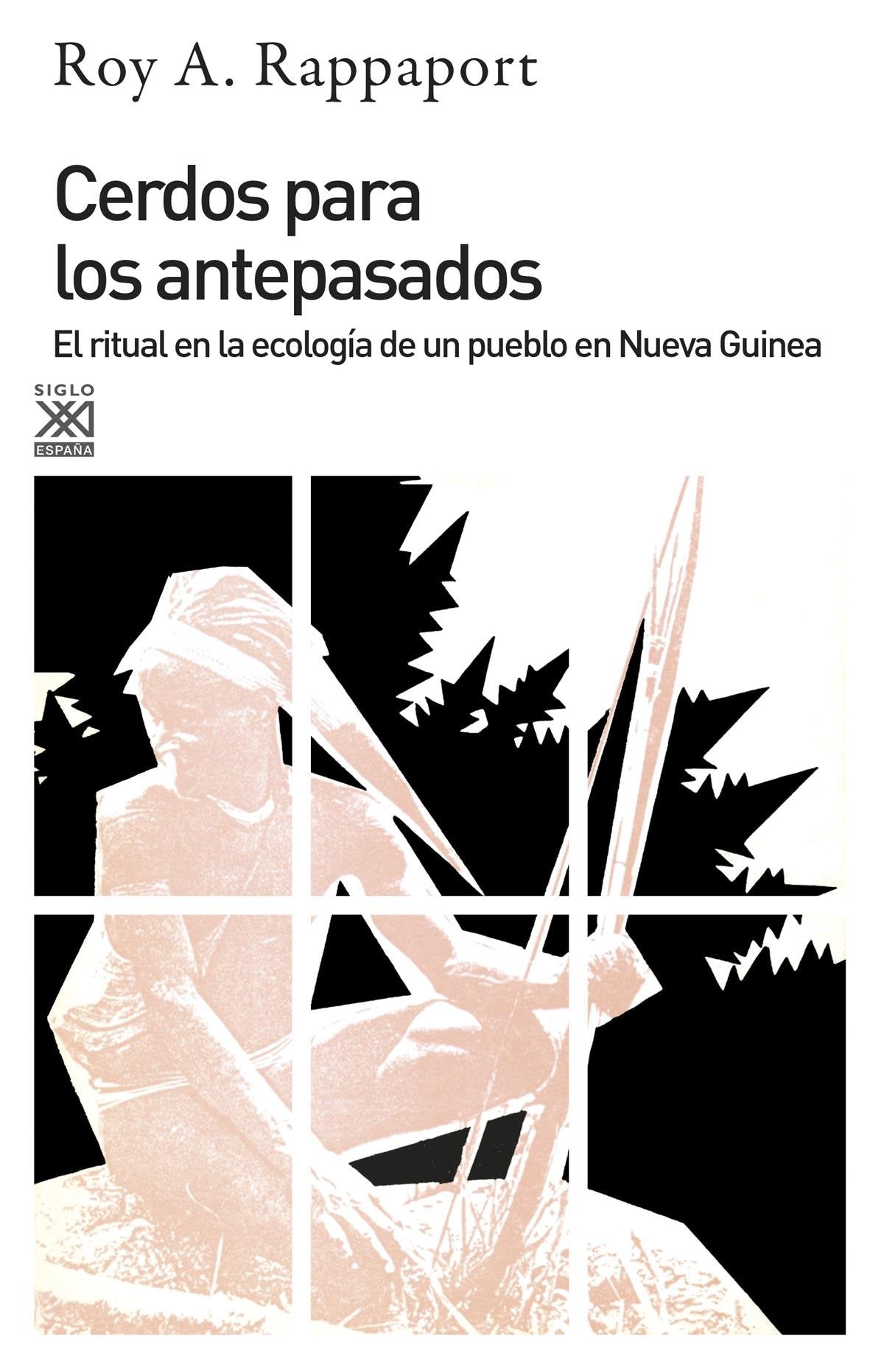 Cerdos para los antepasados: El ritual en la ecología de un pueblo en Nueva Guinea (Siglo XXI de España General) Philosophy