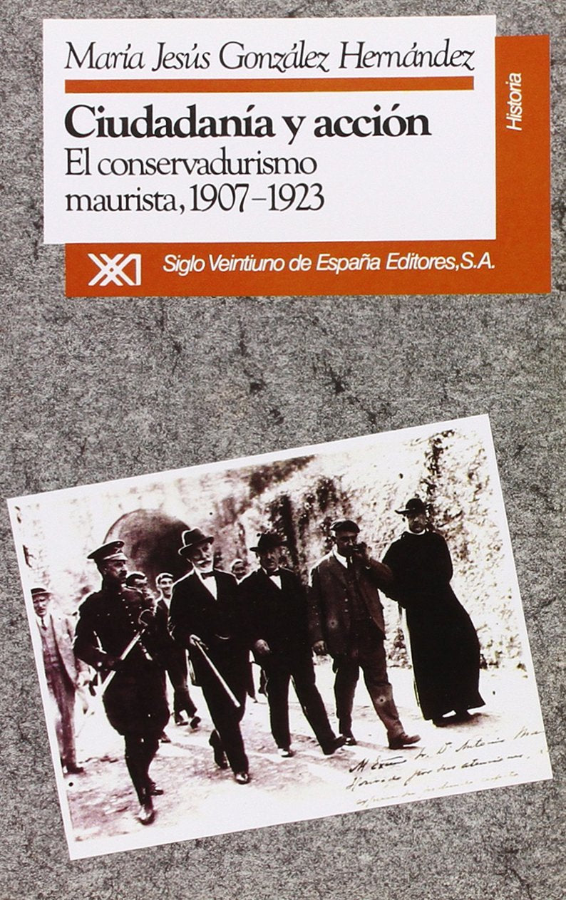 Ciudadanía y acción: El conservadurismo maurista, 1907-1923 (Historia) Philosophy