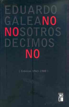 Nosotros decimos no : crónicas (1963-1988) (Biblioteca Eduardo Galeano, Band 4) Philosophy