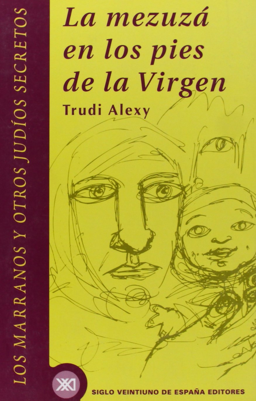 La mezuzá en los pies de la Virgen : los marranos y otros judíos secretos (Historia inmediata) Books