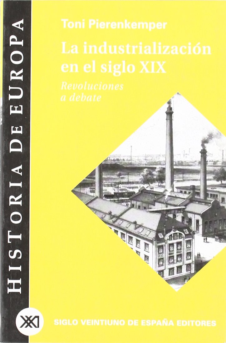 La industrialización en el siglo XIX : revoluciones a debate (Historia de Europa) Business, Finance & Career