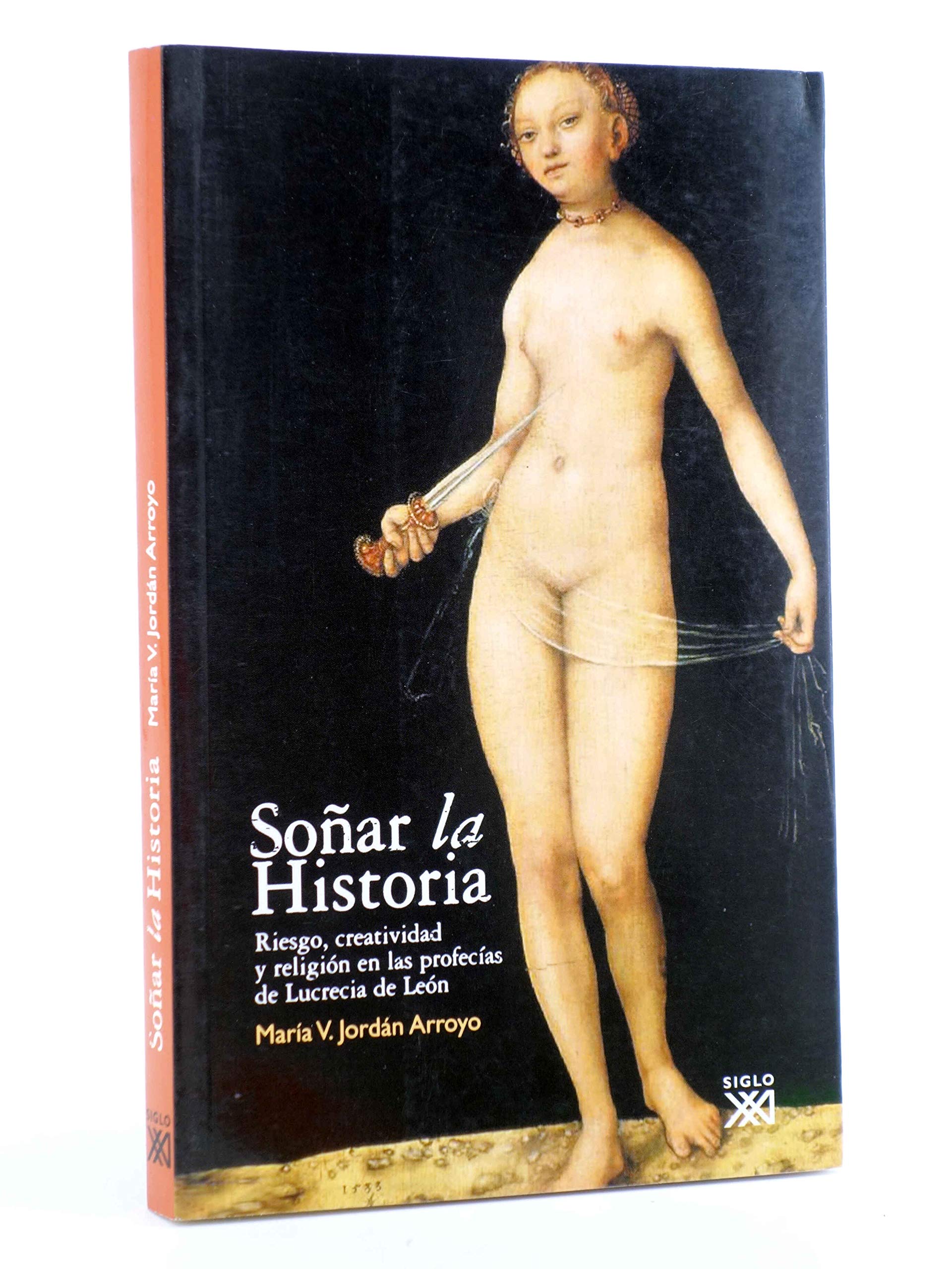 Soñar la historia : riesgo, creatividad y religión en las profecías de Lucrecia de León Social Sciences