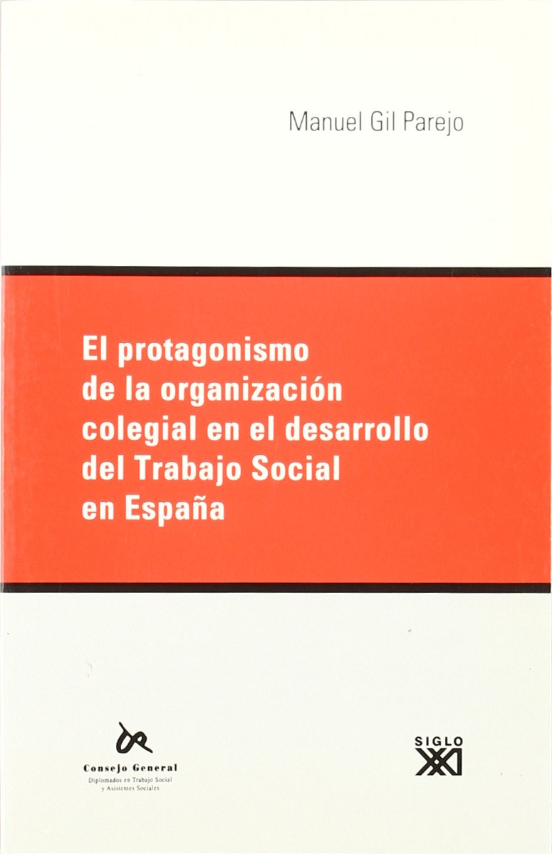 El protagonismo de la organización colegial en el desarrollo del trabajo social en España Social Sciences