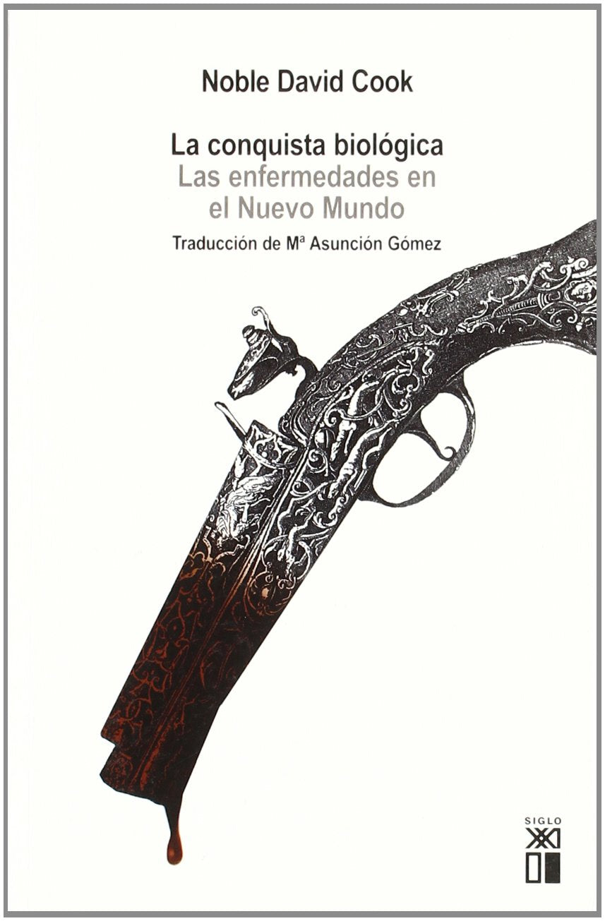 La conquista biológica : las enfermedades en el Nuevo Mundo: Las enfermedades en el Nuevo Mundo, 1492-1650 Medicine