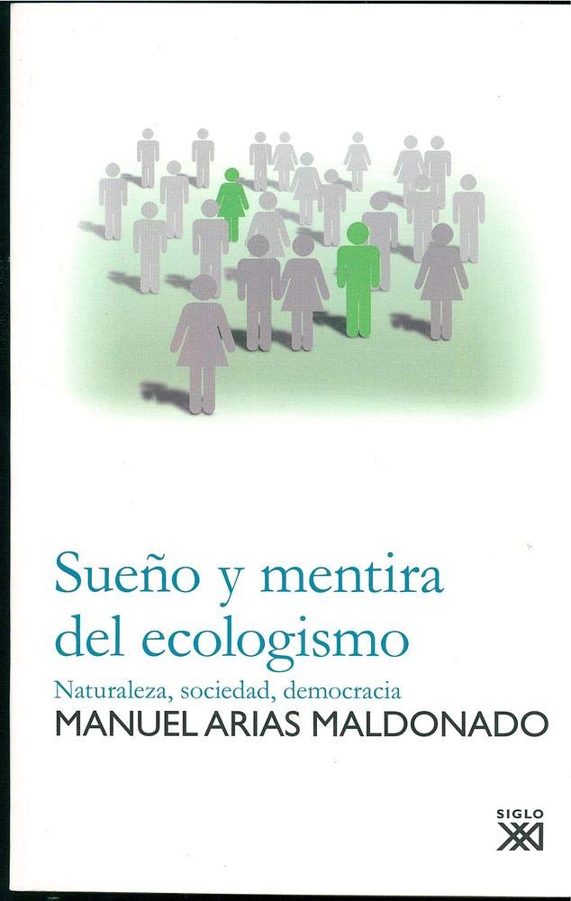 Sueño y mentira del ecologismo : naturaleza, sociedad, democracia Philosophy