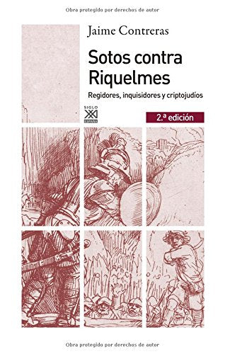 Sotos contra Riquelmes: Regidores, Inquisidores Y Criptojudíos book