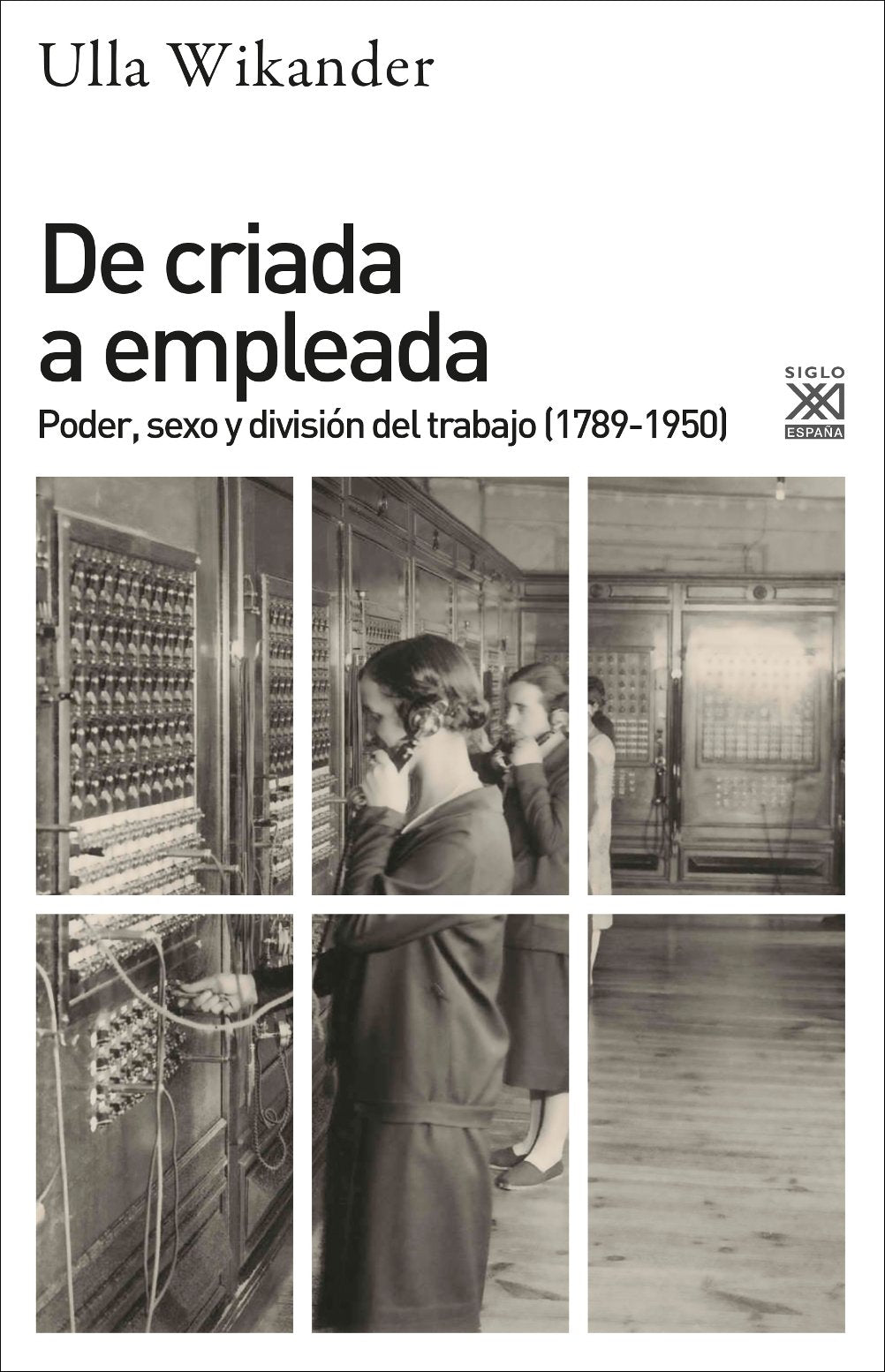 De criada a empleada : poder, sexo y división del trabajo, 1789-1950 (Siglo XXI de España General, Band 1195) Social Sciences
