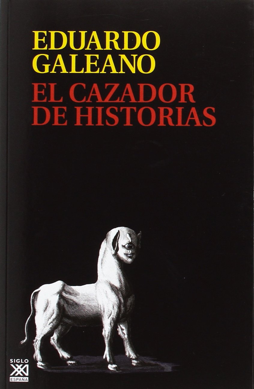 El cazador de historias (Biblioteca Eduardo Galeano, Band 20) Social Sciences