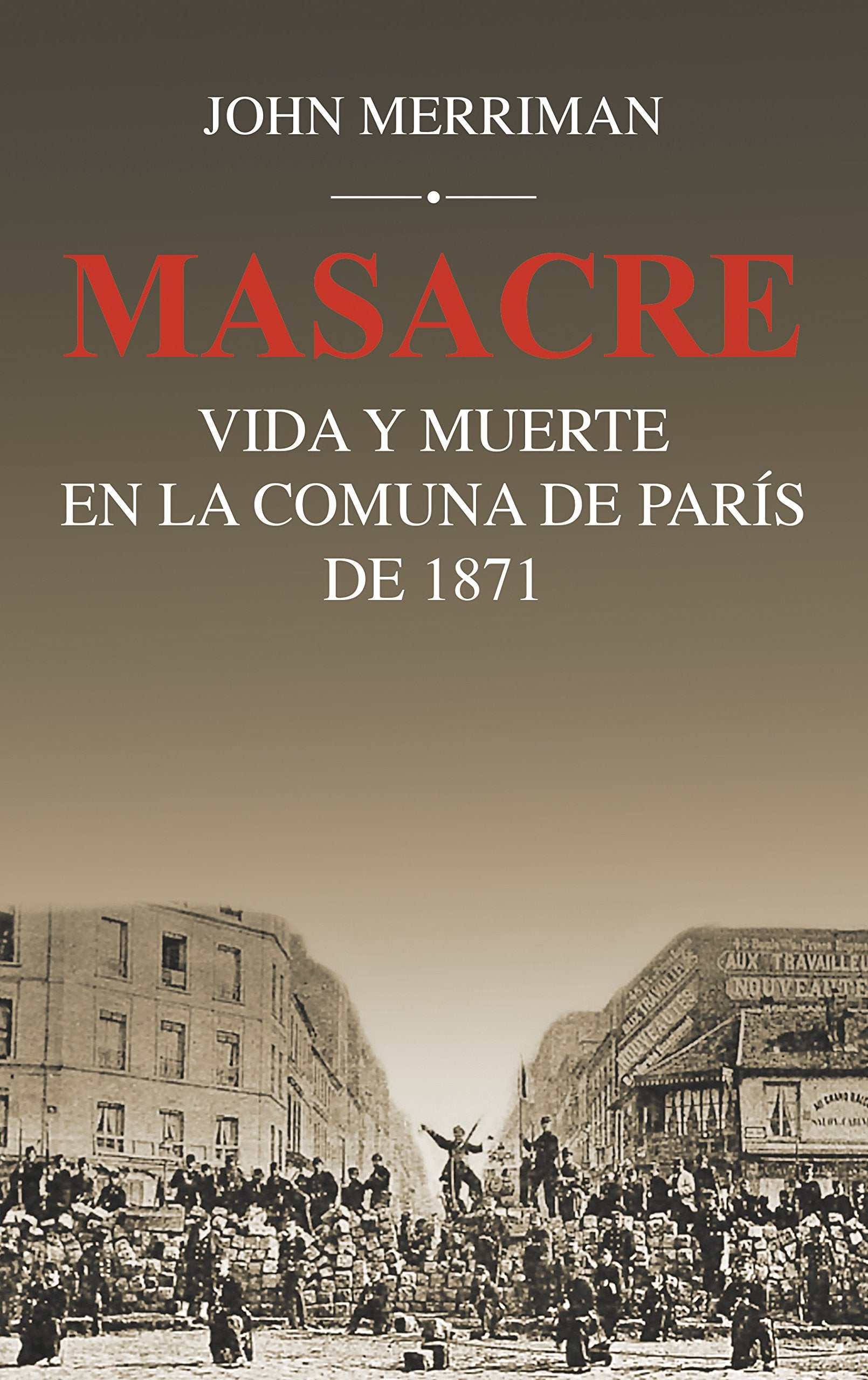 Masacre: Vida y muerte en la Comuna de París de 1871 book