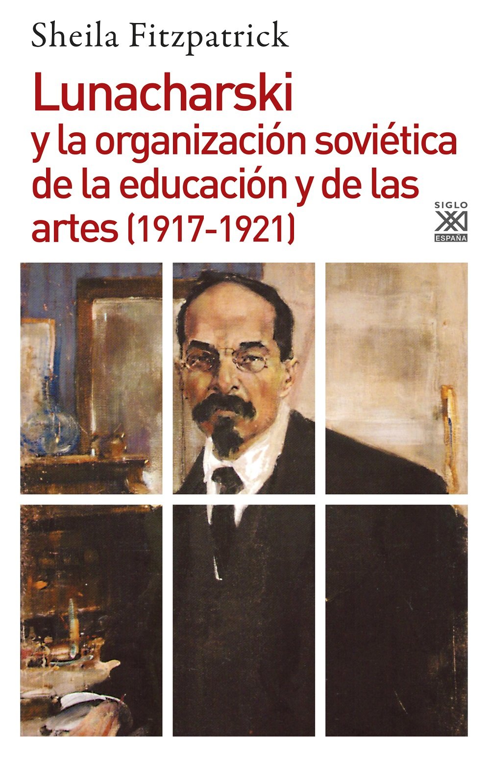Lunacharski y la organización soviética de la educación y de las artes, 1917-1921 (Siglo XXI de España General, Band 1245) Social Sciences
