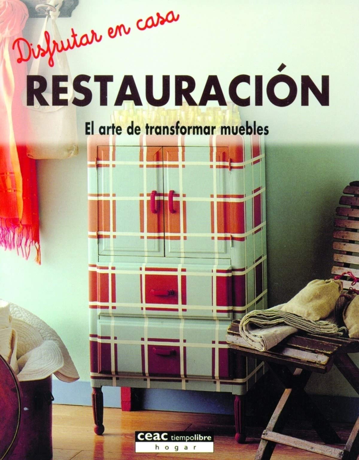 Restauración: El arte de transformar muebles (Difruta en casa) Leisure & Fun