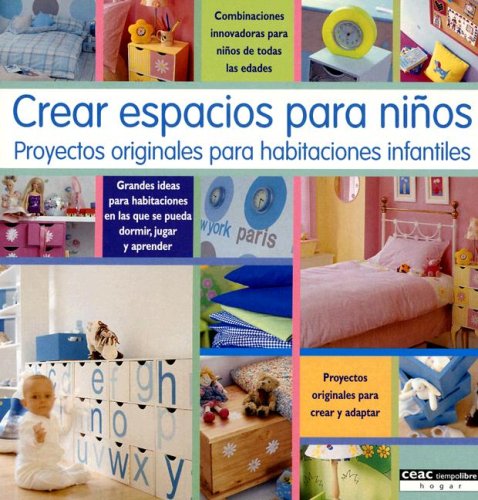 Crear espacios para niños : proyectos originales para habitaciones infantiles Learning & Reference