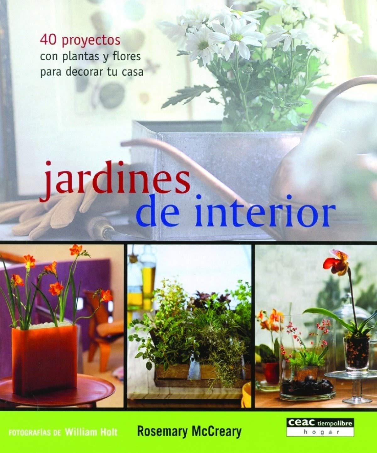 Jardines de interior: 40 proyectos con plantas y flores para decorar tu casa (Hogar y Decoración, Band 1) Leisure & Fun