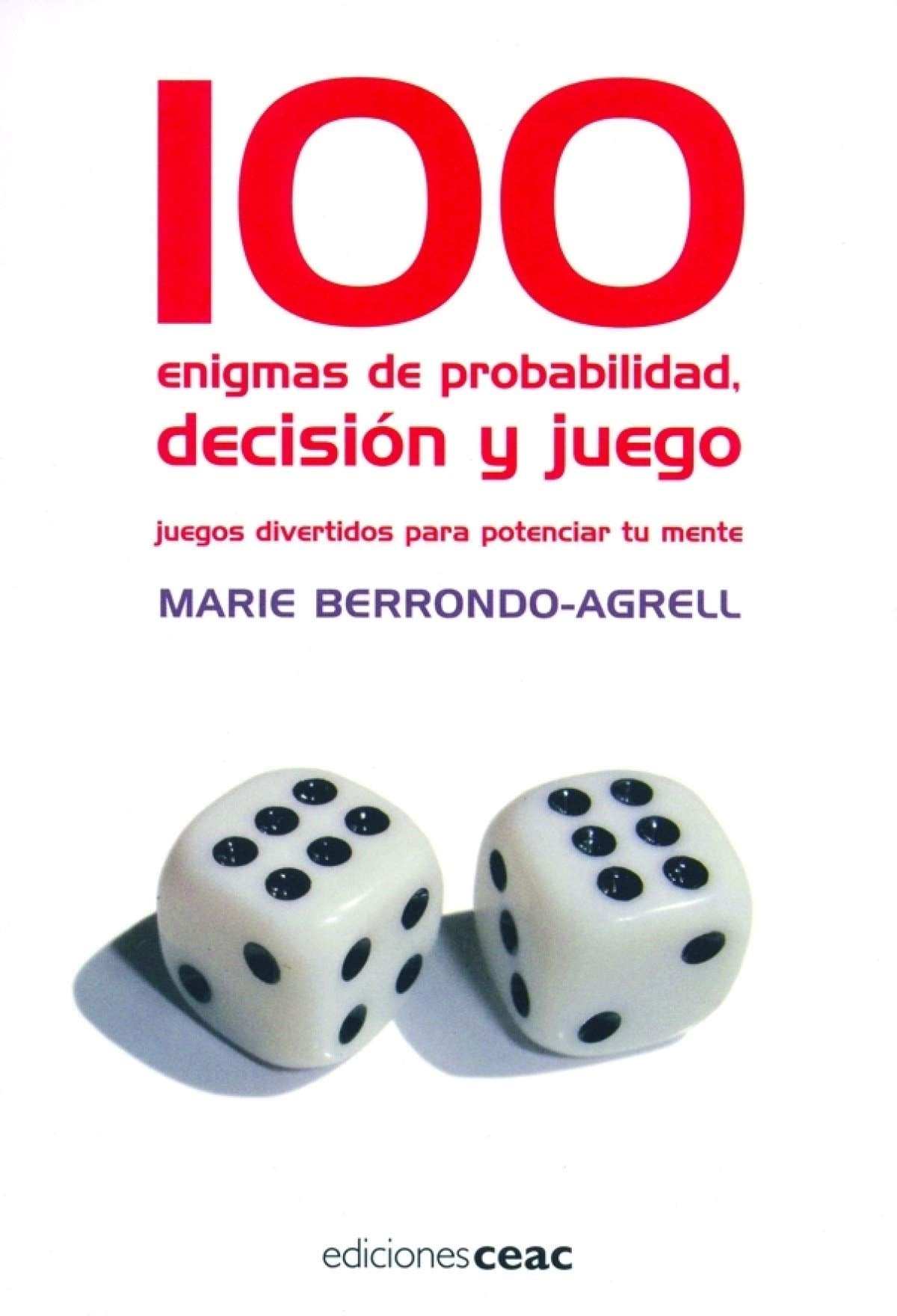 100 enigmas de probabilidad, decisión y juego: Juegos divertidos para potenciar tu mente book